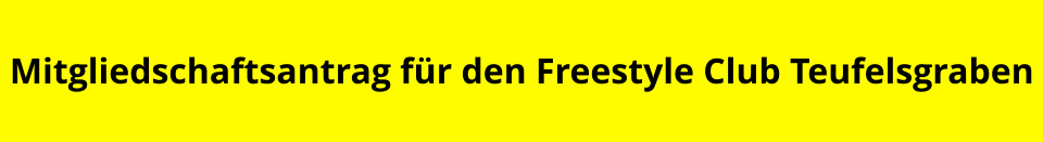 Mitgliedschaftsantrag für den Freestyle Club Teufelsgraben